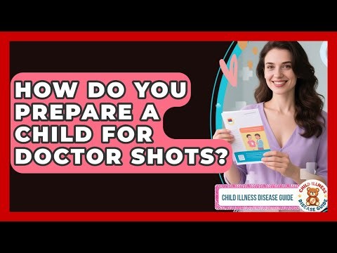 How Do You Prepare A Child For Doctor Shots? - Child Illness Disease Guide
