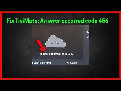 Fix TiviMate: An error occurred code 456