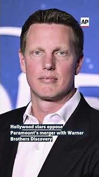 Hollywood stars oppose Paramount's merger with Warner Brothers Discovery