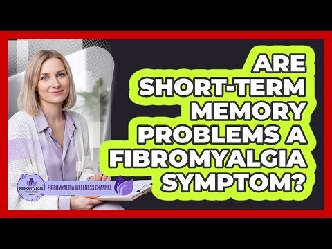 Are Short-Term Memory Problems A Fibromyalgia Symptom?
