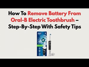How To Remove Battery From Oral-B Electric Toothbrush – Step-By-Step With Safety Tips