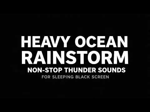 Heavy Ocean Rainstorm and Non Stop Thunder Sounds for Sleeping | Black Screen