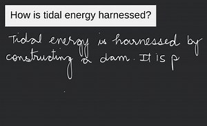 How is tidal energy harnessed?... | Filo