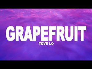 Tove Lo - Grapefruit (Lyrics)