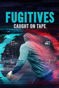 Fugitives: Caught on Tape | TVmaze