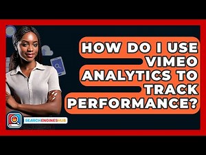 How Do I Use Vimeo Analytics To Track Performance? - SearchEnginesHub.com