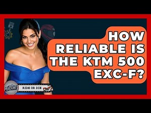 How Reliable Is The KTM 500 EXC-F? - Ride or Die Motorcycles