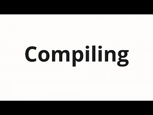 How to pronounce Compiling