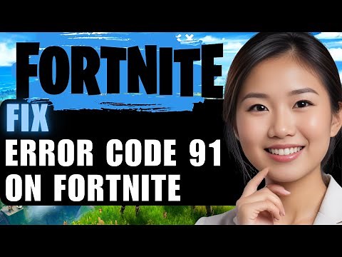How to Fix Error Code 91 in Fortnite: 2025 Edition