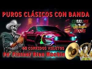 Puros Clásicos con Banda 🎺 40 Corridos Viejitos para Pistear Bien Machín