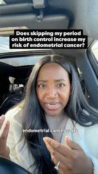 Is it safe to skip my period on birth control? Does it increase my risk for Endometrial cancer?