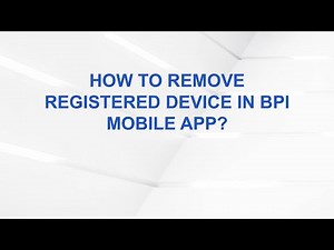 How to Remove Registered Device in BPI Mobile App?