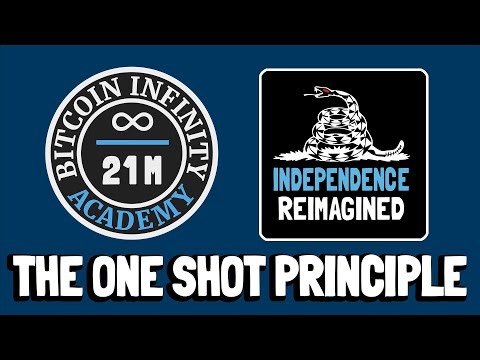 The One Shot Principle - Independence Reimagined Chapter 11 | Bitcoin Infinity Academy #26