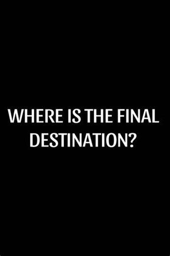 Where is the Final Destination? - Movie