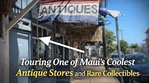 Touring one of Maui’s coolest antique stores and rare collectibles