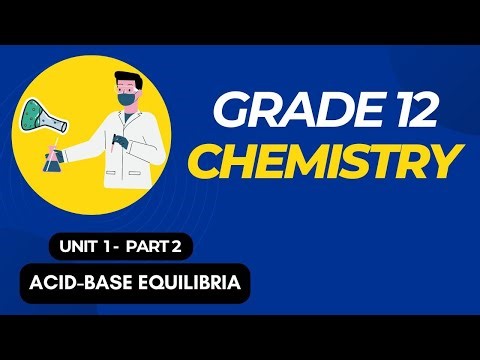 Grade 12 Chemistry unit 1 - part 2 ACID-BASE EQUILIBRIA