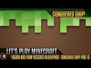 Let's Play Minecraft: Yogbox Mod From Yogscast/BlueXephos - Conquered Ship! (Part 10)