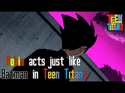 Robin acts just like Batman in Teen Titans