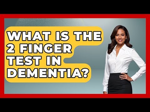 What Is The 2 Finger Test In Dementia? - Elder Care Support Network