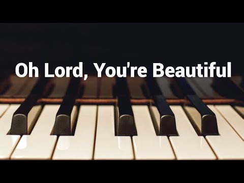 Oh Lord, You're Beautiful - Instrumental Piano Cover with Lyrics