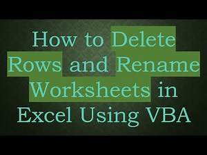 How to Delete Rows and Rename Worksheets in Excel Using VBA