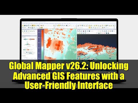 Global Mapper v26.2: Unlocking Advanced GIS Features with a User-Friendly Interface