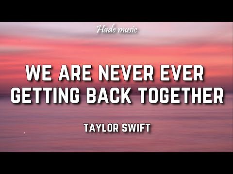 Taylor Swift - We Are Never Ever Getting Back Together (Lyrics)
