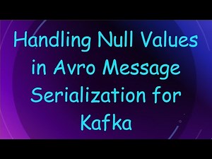 Handling Null Values in Avro Message Serialization for Kafka