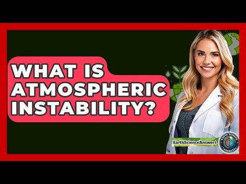 What Is Atmospheric Instability? - Earth Science Answers
