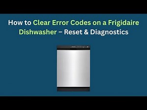 How to Clear Error Codes on a Frigidaire Dishwasher – Reset & Diagnostics