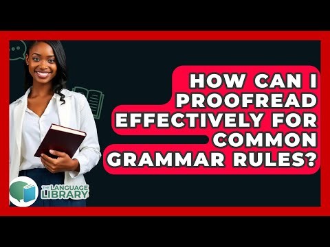 How Can I Proofread Effectively For Common Grammar Rules? - The Language Library