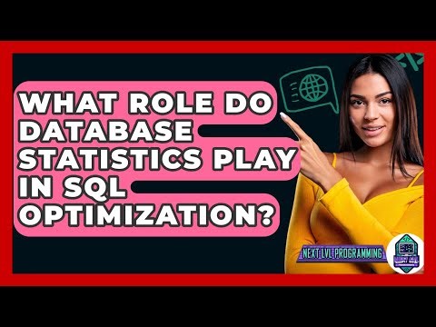 What Role Do Database Statistics Play In SQL Optimization? - Next LVL Programming