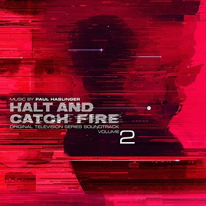 Paul Haslinger - Halt And Catch Fire (Original Television Series Soundtrack Volume 2)
