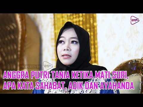 ANGGRA PUTRI TANIA KETIKA MATI SURI, APA KATA SAHABAT ADIK DAN AYAHANDA