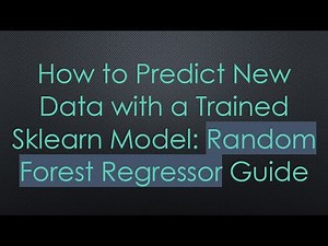 How to Predict New Data with a Trained Sklearn Model: Random Forest Regressor Guide