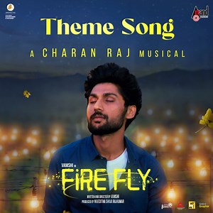 Firefly Theme (From "FireFly") - Charanraj M.R & Dhananjay Ranjan: Song Lyrics, Music Videos & Concerts
