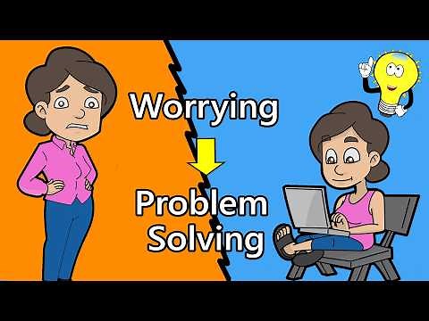 How to Stop Worrying and Start Problem Solving