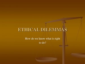 ETHICAL DILEMMAS - SlideServe
