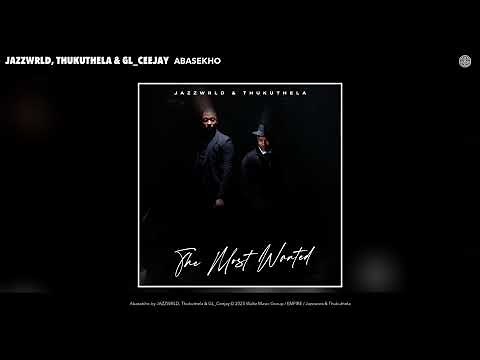 JAZZWRLD, Thukuthela & GL_Ceejay - Abasekho (Official Audio)