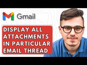 How To Display All The Attachments In A Particular Gmail Email Thread [2025 Guide]