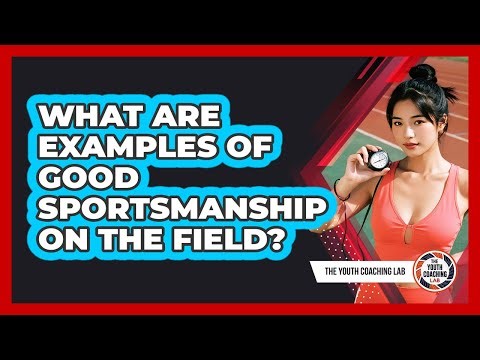 What Are Examples Of Good Sportsmanship On The Field?