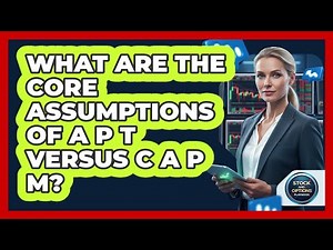 What Are The Core Assumptions Of APT Versus CAPM?