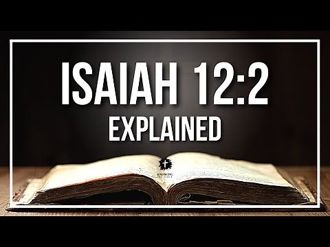 ISAIAH 12:2 Explained - What Does The Bible Verse ISAIAH 12:2 [KJV] REALLY Mean?