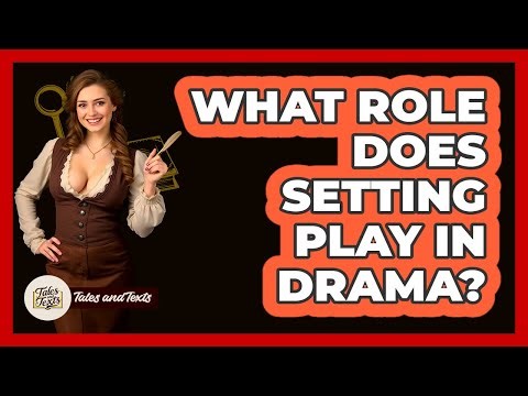 What Role Does Setting Play In Drama? - Tales And Texts