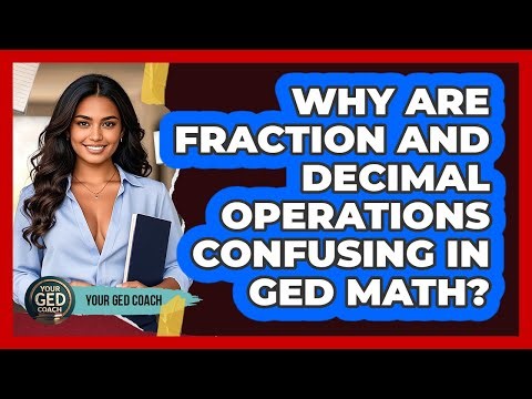 Why Are Fraction And Decimal Operations Confusing In GED Math? - Your GED Coach