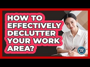 How To Effectively Declutter Your Work Area?
