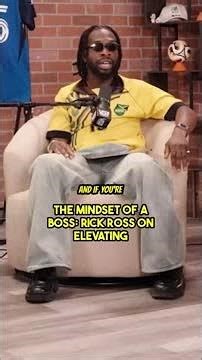 The Mindset Of A Boss: Rick Ross On Elevating