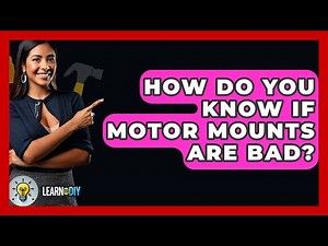 How Do You Know If Motor Mounts Are Bad? - LearnToDIY360.com