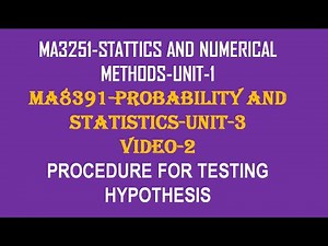PROCEDURE FOR TESTING OF HYPOTHESIS, STATISTICS AND NUMERICAL METHODS UNIT-1, VIDEO-2