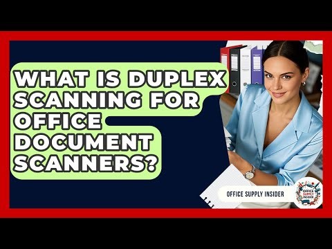 What Is Duplex Scanning For Office Document Scanners? - Office Supply Insider